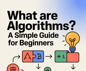 What Are Algorithms? A Simple Guide for Beginners